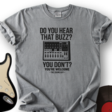 Do You Hear That Buzz T-Shirt