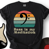 Bass Is My Meditation T-Shirt