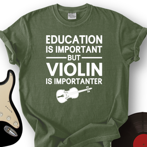 Education Is Important But Violin Is Importanter T-Shirt