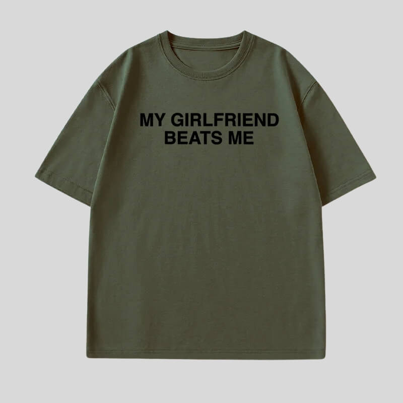 My Girlfriend Beats Me Tee
