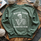 Yarn Is Addicted To Me Sweatshirt