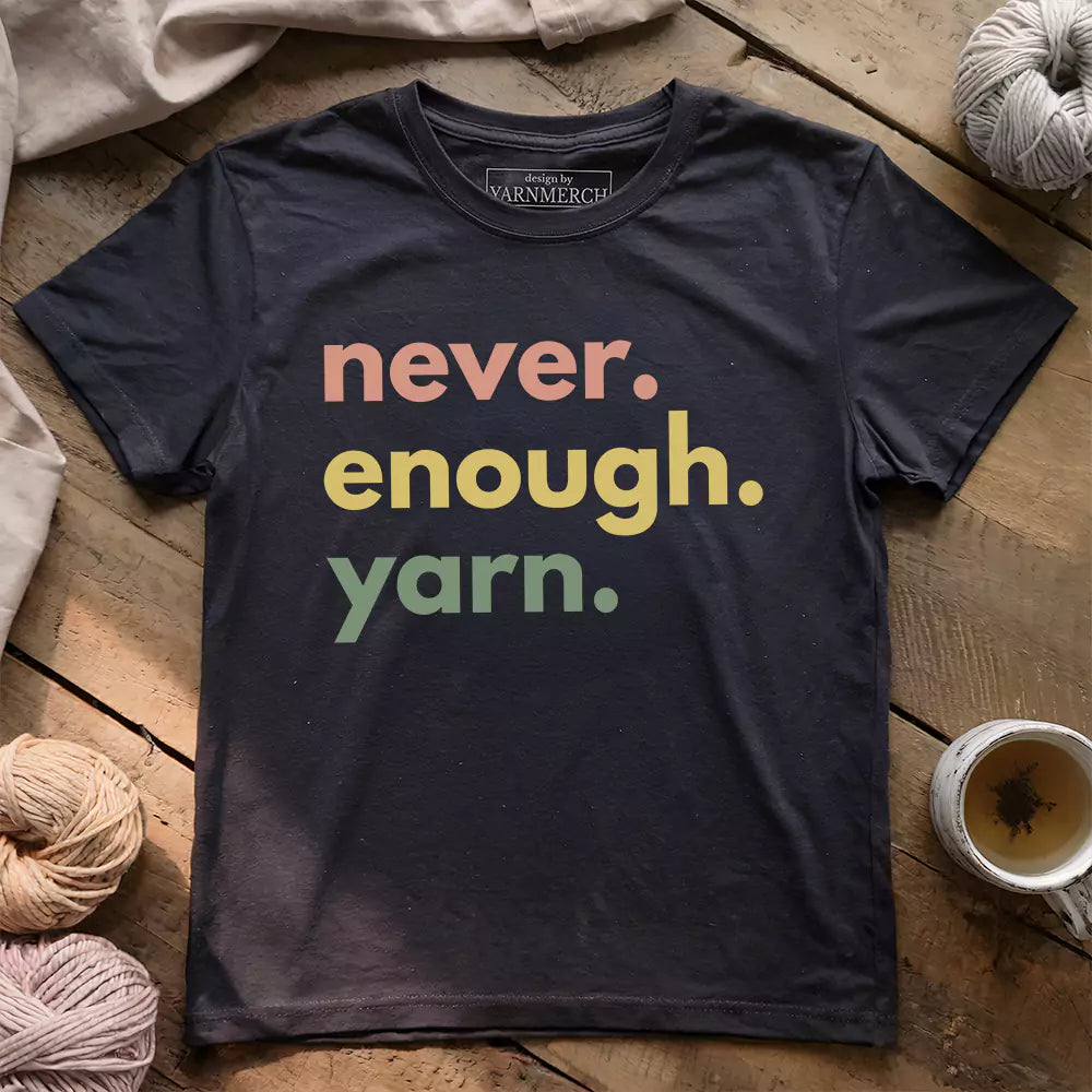 Never Enough Yarn T-shirt