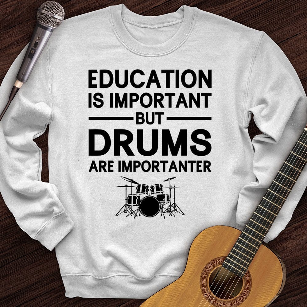 Education Is Important But Drum Is Importanter Crewneck